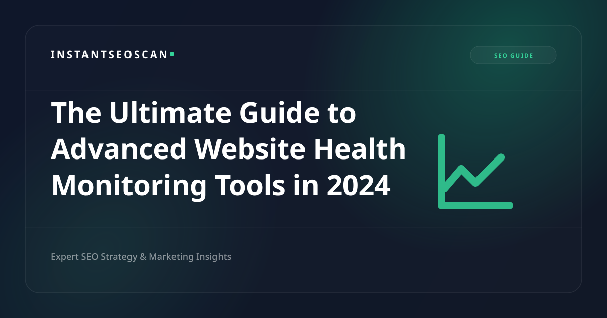 The Ultimate Guide to Advanced Website Health Monitoring Tools in 2024
