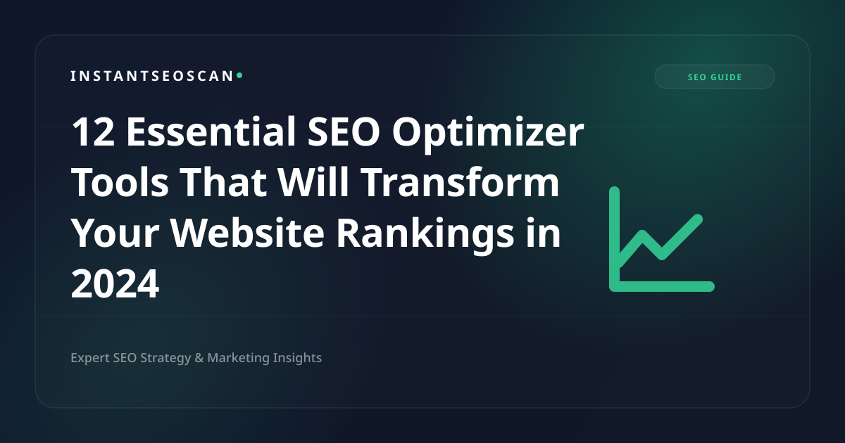 12 Essential SEO Optimizer Tools That Will Transform Your Website Rankings in 2024