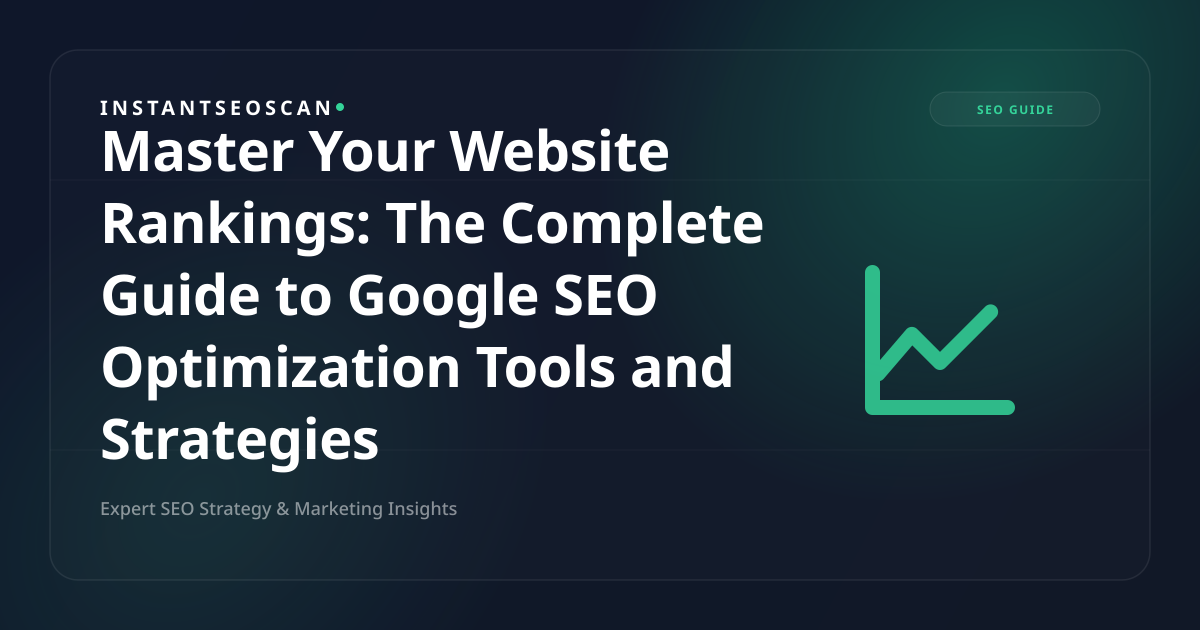 Master Your Website Rankings: The Complete Guide to Google SEO Optimization Tools and Strategies
