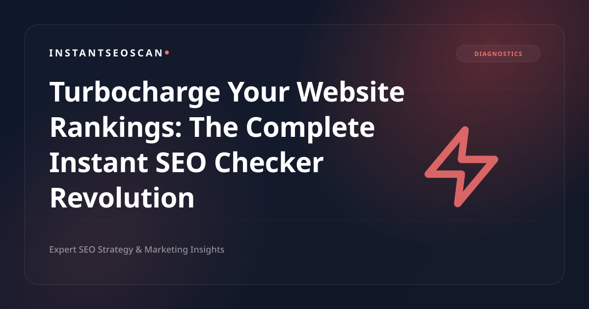 Turbocharge Your Website Rankings: The Complete Instant SEO Checker Revolution