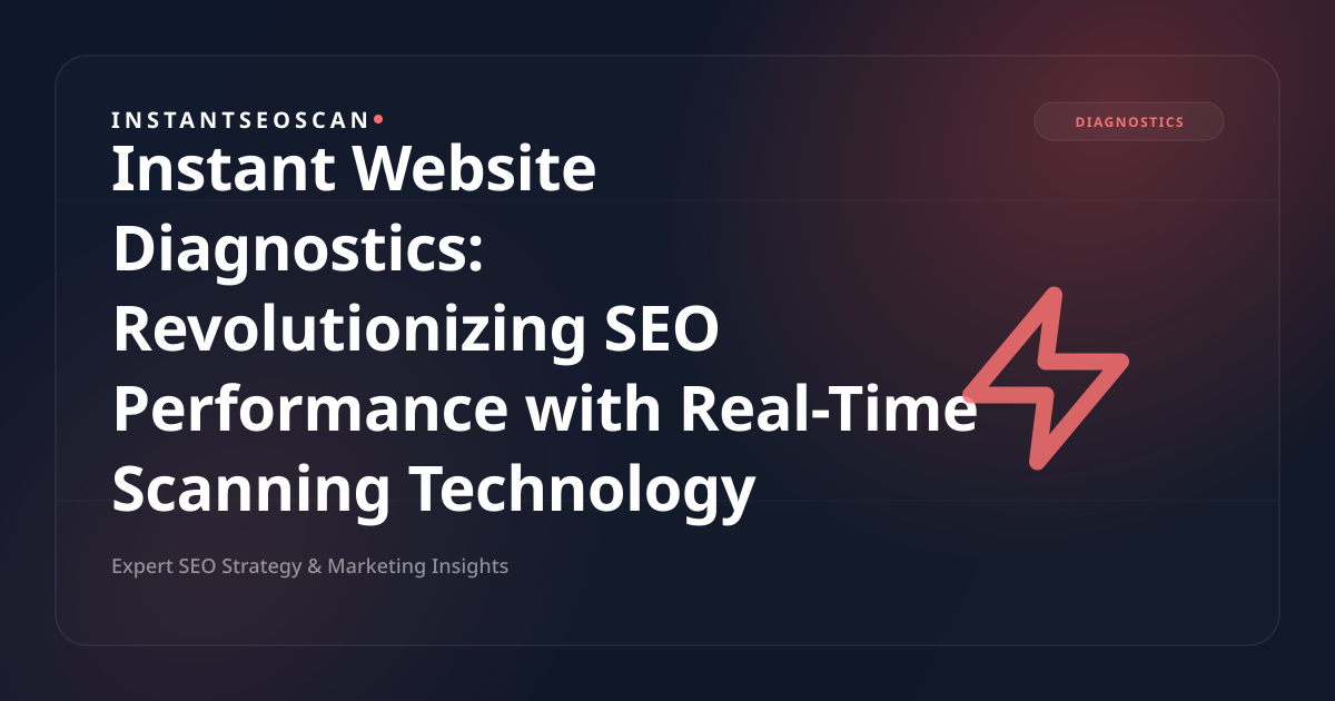 Instant Website Diagnostics: Revolutionizing SEO Performance with Real-Time Scanning Technology