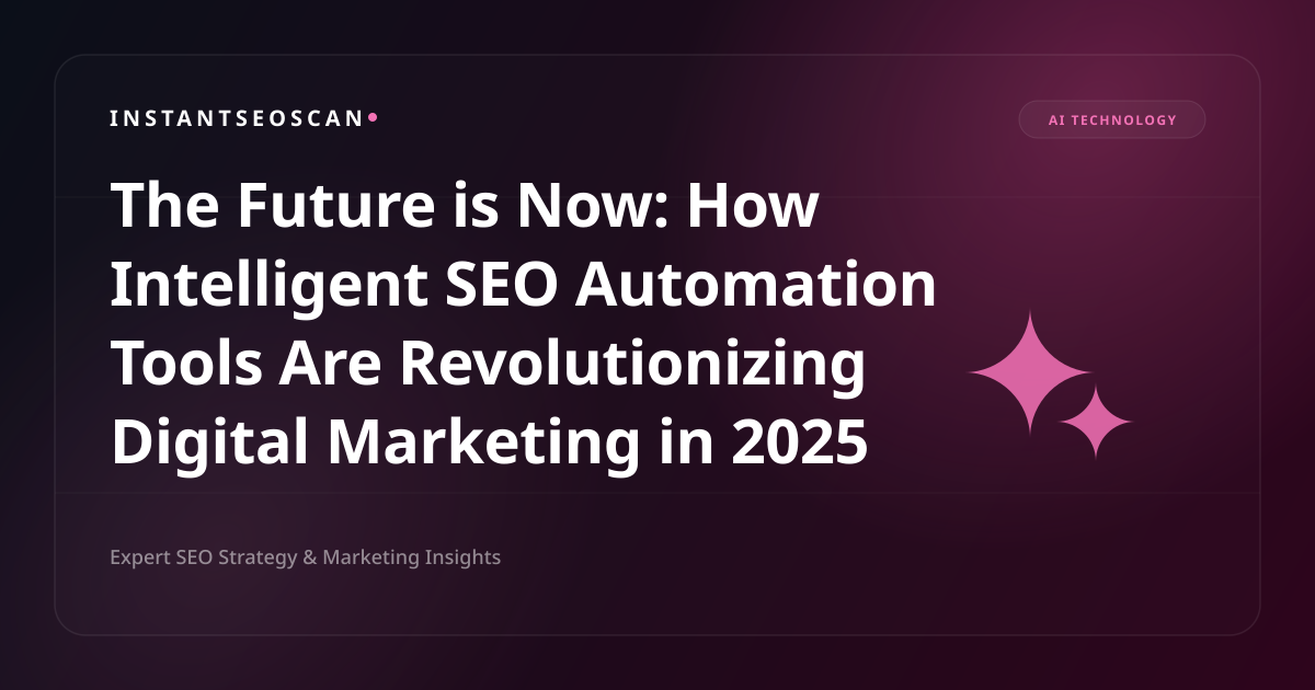 The Future is Now: How Intelligent SEO Automation Tools Are Revolutionizing Digital Marketing in 2025