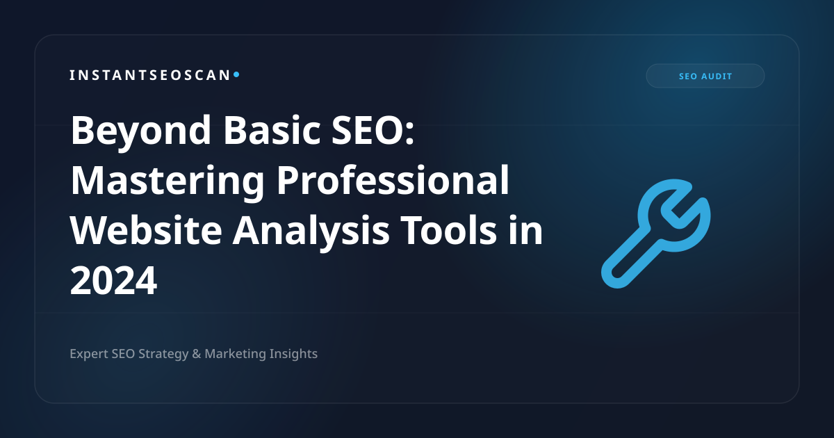 Beyond Basic SEO: Mastering Professional Website Analysis Tools in 2024