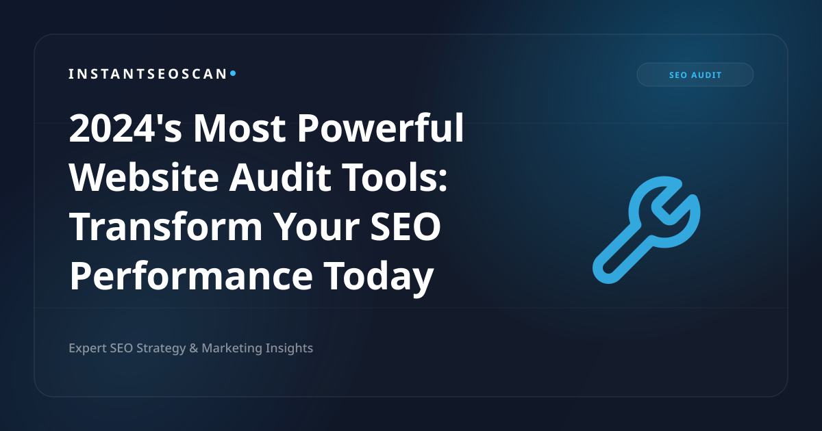 2024's Most Powerful Website Audit Tools: Transform Your SEO Performance Today