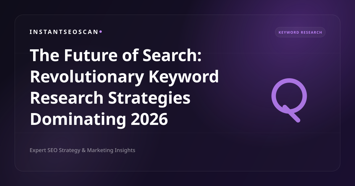 The Future of Search: Revolutionary Keyword Research Strategies Dominating 2026