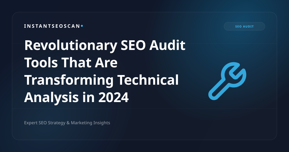 Revolutionary SEO Audit Tools That Are Transforming Technical Analysis in 2024