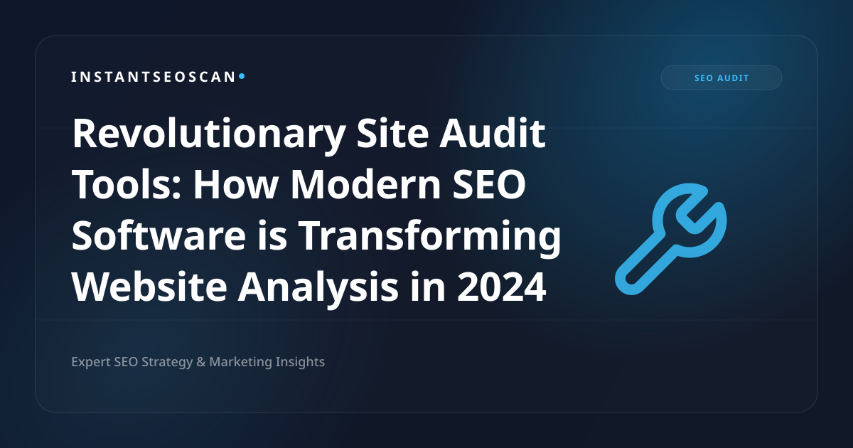 Revolutionary Site Audit Tools: How Modern SEO Software is Transforming Website Analysis in 2024