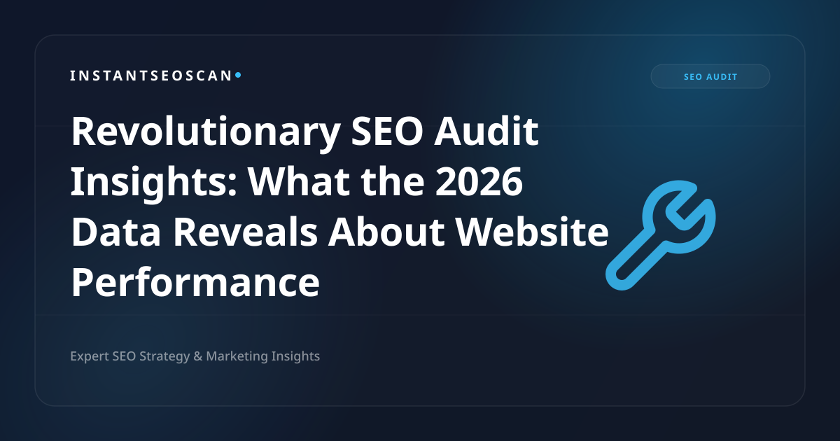 Revolutionary SEO Audit Insights: What the 2026 Data Reveals About Website Performance