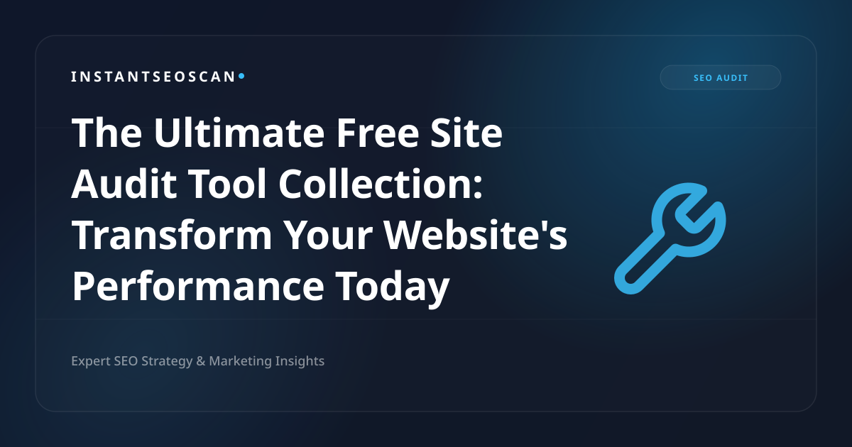 The Ultimate Free Site Audit Tool Collection: Transform Your Website's Performance Today