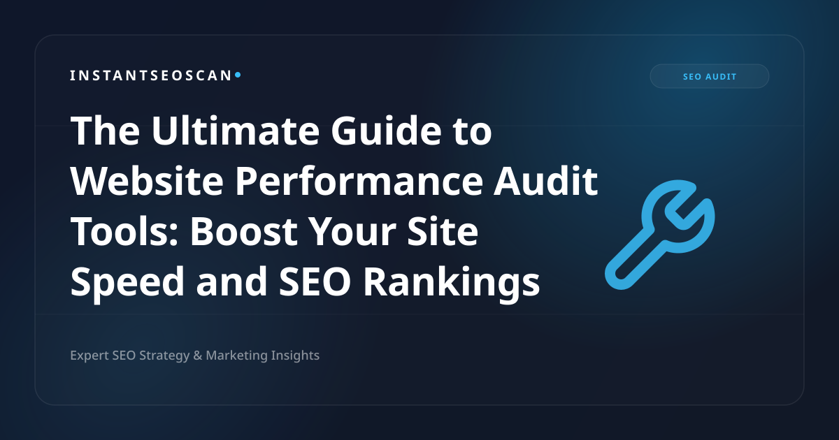 The Ultimate Guide to Website Performance Audit Tools: Boost Your Site Speed and SEO Rankings