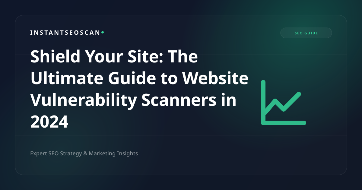 Shield Your Site: The Ultimate Guide to Website Vulnerability Scanners in 2024